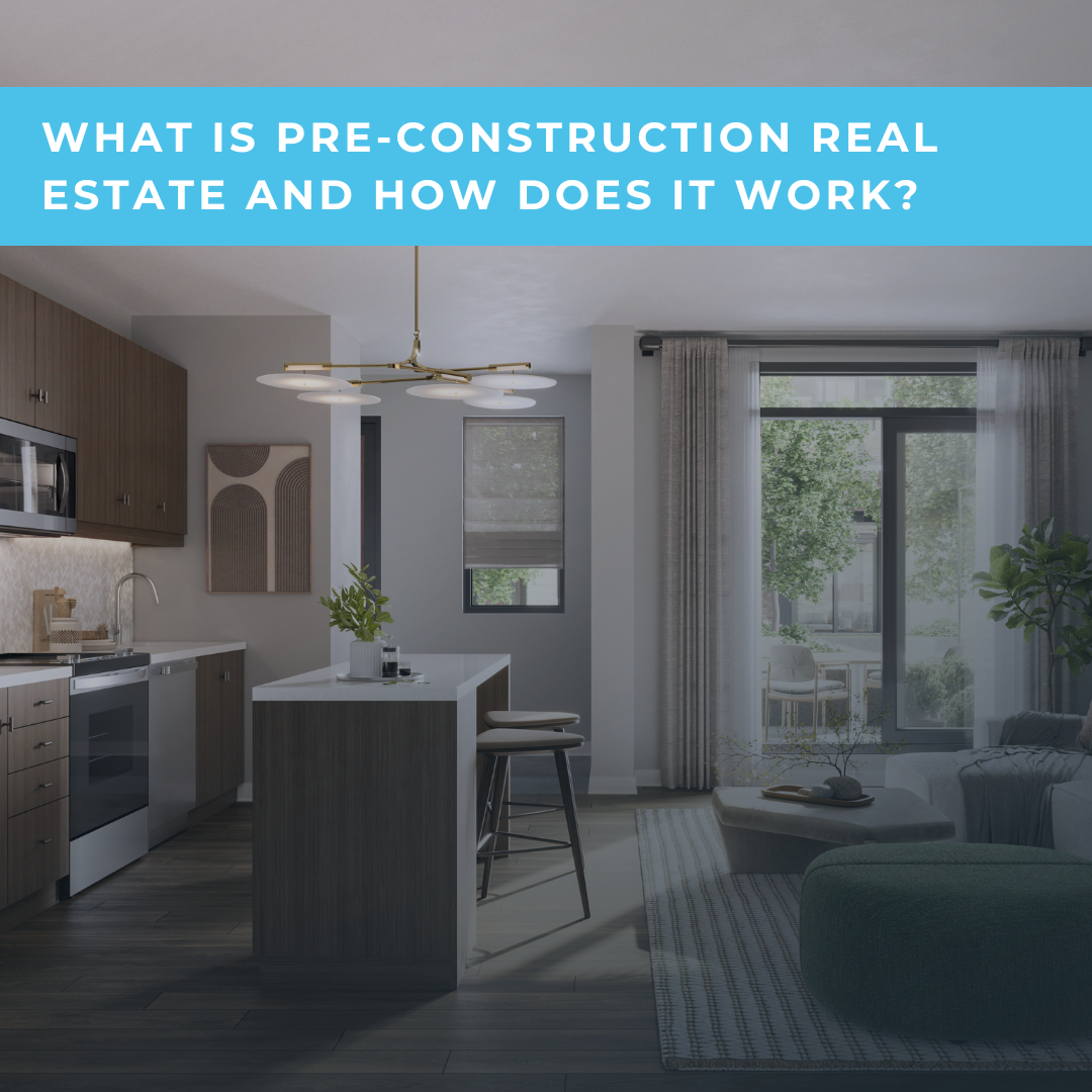 What Is Pre-construction Real Estate and How Does It Work?